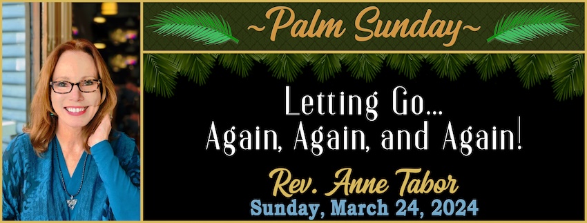 Palm Sunday - Letting Go... Again, Again, and Again! // Rev. Anne Tabor ...